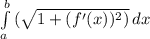 \int\limits_a^b {(\sqrt{ 1+(f'(x))^2)} \, dx