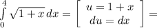 \int\limits^4_0 {\sqrt{1+x} } \, dx = \left[\begin{array}{ccc}u=1+x\\du = dx\\\end{array}\right] =