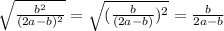 \sqrt{\frac{b^{2} }{(2a-b)^{2} } } = \sqrt{(\frac{b}{(2a-b)})^{2} } =\frac{b}{2a-b}