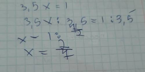 Решите уравнения 3,5 х = 1