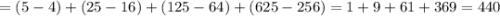 =(5-4)+(25-16)+(125-64)+(625-256)=1+9+61+369=440