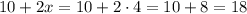 10+2x = 10 + 2 \cdot 4 = 10 + 8 =18