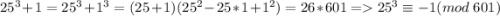 25^3+1=25^3+1^3=(25+1)(25^2-25*1+1^2)=26*601=25^3\equiv -1(mod\; 601)