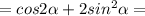 =cos2\alpha+2sin^2\alpha=