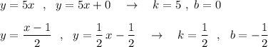 y=5x\ \ ,\ \ y=5x+0\ \ \ \to \ \ \ k=5\ ,\ b=0\\\\y=\dfrac{x-1}{2}\ \ ,\ \ y=\dfrac{1}{2}\, x-\dfrac{1}{2}\ \ \ \to \ \ \ k=\dfrac{1}{2}\ \ ,\ \ b=-\dfrac{1}{2}