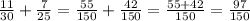 \frac{11}{30} +\frac{7}{25} =\frac{55}{150} +\frac{42}{150} =\frac{55+42}{150} =\frac{97}{150}