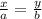 \frac{x}{a} = \frac{y}{b}