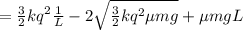 =\frac{3}{2}kq^2\frac{1}{L}-2\sqrt{\frac{3}{2} kq^2\mu mg}+\mu mgL