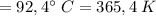 = 92,4^\circ\;C= 365,4\;K