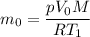 {m_0} = \dfrac{{p{V_0}M}}{{R{T_1}}}