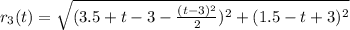 r_3(t)=\sqrt{(3.5+t-3-\frac{(t-3)^2}{2} )^2+(1.5-t+3)^2}