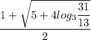 \dfrac{1+ \sqrt{5+4log_3\dfrac{31}{13}}}{2}