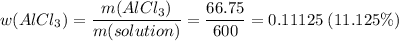 w(AlCl_3) = \dfrac{m(AlCl_3)}{m(solution)} = \dfrac{66.75}{600} = 0.11125\;(11.125\%)