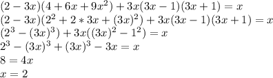 (2-3x)(4+6x+9x^2)+3x(3x-1)(3x+1)=x\\(2-3x)(2^2+2*3x+(3x)^2)+3x(3x-1)(3x+1)=x\\ (2^3-(3x)^3)+3x((3x)^2-1^2)=x\\ 2^3-(3x)^3+(3x)^3-3x=x\\ 8=4x\\ x=2