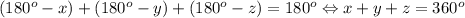 (180^o-x)+(180^o-y)+(180^o-z)=180^o \Leftrightarrow x+y+z=360^o