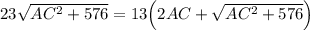 23\sqrt{AC^2+576}=13\Big(2AC+\sqrt{AC^2+576}\Big)