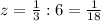 z=\frac{1}{3} :6=\frac{1}{18}