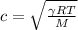 c=\sqrt{\frac{\gamma RT}{M} }