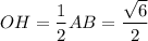 OH=\dfrac{1}{2}AB=\dfrac{\sqrt{6}}{2}