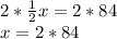 2 * \frac{1}{2} x=2*84\\x=2*84