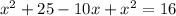 x^2+25-10x+x^2=16