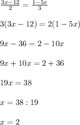 \frac{3x-12}{2} =\frac{1-5x}{3} \\\\3(3x-12)=2(1-5x)\\\\9x-36=2-10x\\\\9x+10x=2+36\\\\19x=38\\\\x=38:19\\\\x=2