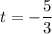 t=-\dfrac{5}{3}