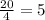 \frac{20}{4}=5