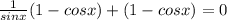 \frac{1}{sinx}(1-cosx) +(1- cosx)=0