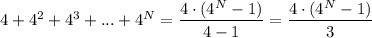 4+4^2+4^3+...+4^N=\dfrac{4\cdot(4^N-1)}{4-1}=\dfrac{4\cdot(4^N-1)}{3}