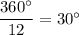 \dfrac{360^{\circ}}{12}=30^{\circ}