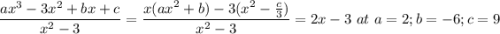 \dfrac{ax^3-3x^2+bx+c}{x^2-3}=\dfrac{x(ax^2+b)-3(x^2-\frac{c}{3})}{x^2-3}=2x-3~ at~ a=2;b=-6; c=9