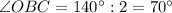 \angle OBC = 140^{\circ}:2=70^{\circ}