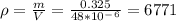 \rho =\frac{m}{V}=\frac{0.325}{48*10^-^6}=6771