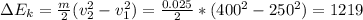 \Delta E_k=\frac{m}{2}(v_2^2-v_1^2)=\frac{0.025}{2}*(400^2-250^2)=1219