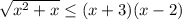 \sqrt{x^2+x} \leq (x+3)(x-2)