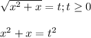 \sqrt{x^2+x}=t ; t \geq 0\\\\ x^2+x=t^2