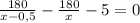 \frac{180}{x-0,5}-\frac{180}{x}-5=0