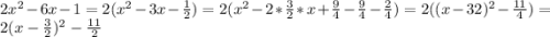 2x^2 - 6x - 1=2(x^2-3x-\frac12)=2(x^2-2*\frac32*x+\frac94-\frac94-\frac24)=2((x-\fra32)^2-\frac{11}4)=2(x-\frac32)^2-\frac{11}2
