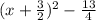 (x+ \frac 3 2)^2- \frac {13}4