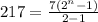 217 = \frac{7(2^{n}-1) }{2-1}