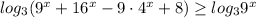 log_{3}(9^{x}+16^{x}-9\cdot 4^{x}+8)\geq log_{3}9^{x}