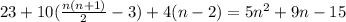 23+10(\frac{n(n+1)}{2} -3)+4(n-2)=5n^2+9n-15