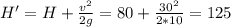 H'=H+\frac{v^2}{2g}=80+\frac{30^2}{2*10}=125