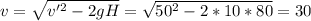 v=\sqrt{v'^2-2gH}=\sqrt{50^2-2*10*80}=30