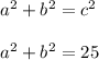 a^2+b^2=c^2 \\ \\ a^2+b^2=25