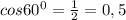 cos60^0=\frac{1}{2}=0,5