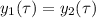 y_1(\tau)=y_2(\tau)