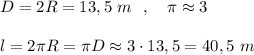 D=2R=13,5\ m\ \ ,\ \ \ \pi \approx 3\\\\l=2\pi R=\pi D\approx 3\cdot 13,5=40,5\ m