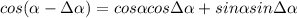 cos(\alpha -\Delta \alpha )=cos\alpha cos \Delta \alpha +sin\alpha sin\Delta \alpha